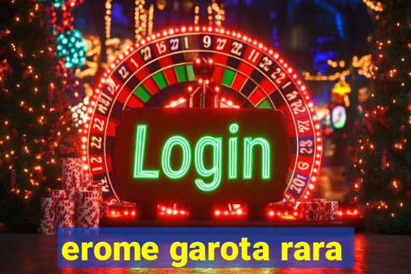 erome garota rara